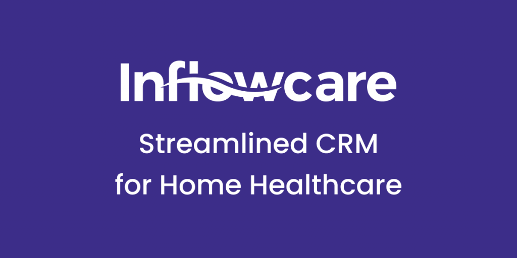 Introducing Inflowcare: The Homecare CRM