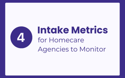 4 Key Patient Intake Metrics for Homecare Agencies to Monitor